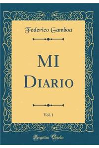 MI Diario, Vol. 1 (Classic Reprint)