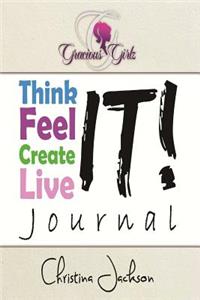 Gracious Girlz Think It! Feel It! Create It! Live It! Journal