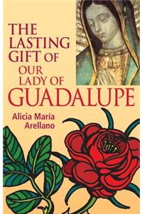 The Lasting Gift of Our Lady of Guadalupe
