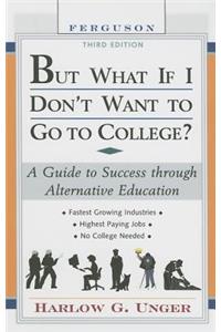 But What If I Don't Want to Go to College? Third Edition