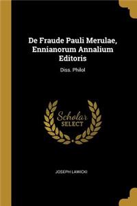 De Fraude Pauli Merulae, Ennianorum Annalium Editoris