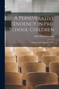 A Perseverative Tendency in Pre-school Children; a Study in Personality Differences