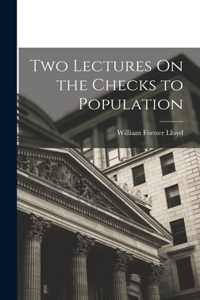Two Lectures On the Checks to Population