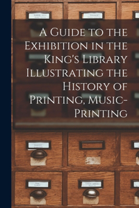 A Guide to the Exhibition in the King's Library Illustrating the History of Printing, Music-printing
