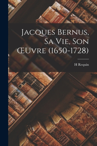 Jacques Bernus, Sa Vie, Son OEuvre (1650-1728)