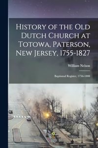 History of the Old Dutch Church at Totowa, Paterson, New Jersey, 1755-1827