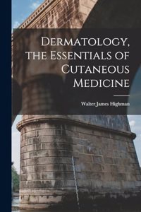 Dermatology, the Essentials of Cutaneous Medicine