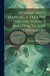 Optometrist's Manual, a Treatise on the Science and Practice of Optometry; Volume 2