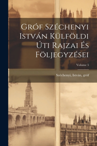 Gróf Széchenyi István külföldi úti rajzai és följegyzései; Volume 5
