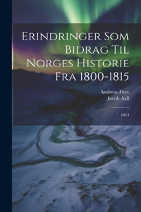 Erindringer Som Bidrag Til Norges Historie Fra 1800-1815
