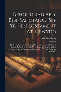 Dehongliad Ar Y Bibl Sanctaidd, Sef Yr Hen Destament A'r Newydd