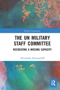 Un Military Staff Committee: Recreating a Missing Capacity