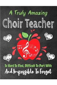 A Truly Amazing Choir teacher Is Hard To Find, Difficult To Part With And Impossible To Forget