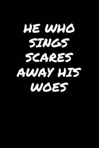 He Who Sings Scares Away His Woes����