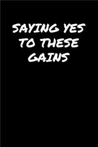 Saying Yes To These Gains
