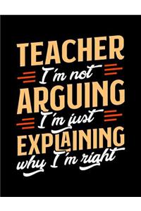 Teacher I'm Not Arguing I'm Just Explaining Why I'm Right