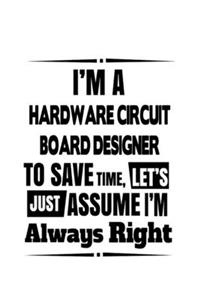 I'm A Hardware Circuit Board Designer To Save Time, Let's Assume That I'm Always Right