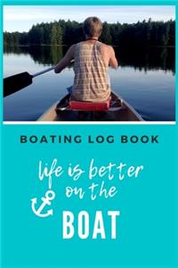 Life is better on the boat - Boating Log Book
