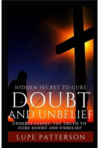 Hidden secret to cure doubt and unbelief