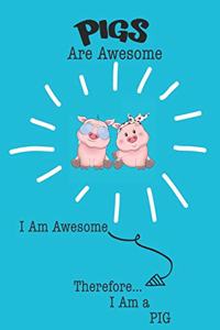 Pig Are Awesome I Am Awesome There For I Am a Pig