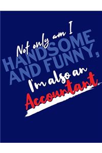 Not Only Am I Handsome and Funny, I'm Also an Accountant