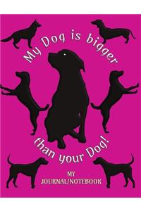 My Dog is bigger than your Dog! - My Journal/Notebook