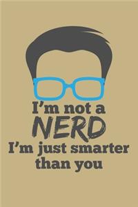 I'm Not A Nerd I'm Just Smarter Than You