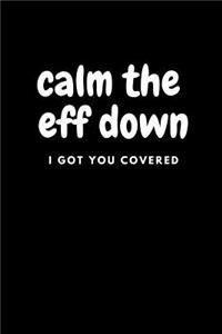 Calm the Eff Down I Got You Covered