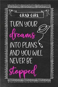 Girl Grad - Turn Your Dreams Into Plans and You Will Never Be Stopped