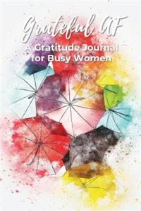Grateful AF a Gratitude Journal for Busy Women