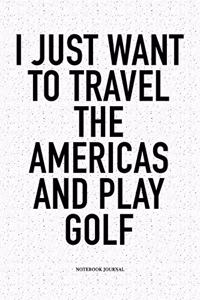 I Just Want to Travel the Americas and Play Golf