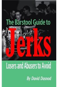 Barstool Guide to Jerks: Losers and Abusers to Avoid