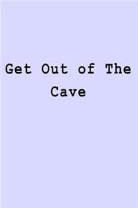 Get Out of The Cave