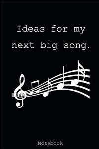 Ideas for my next big song.