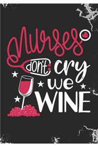 Nurses don't Cry we Wine