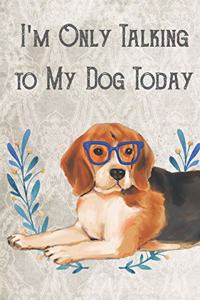 Today I'm Only Talking To My Dog