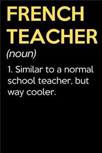 French Teacher (Noun) 1. Similar To A Normal School Teacher But Way Cooler