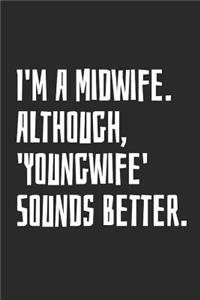 I'm A Midwife. Although, YoungWife Sounds Better.