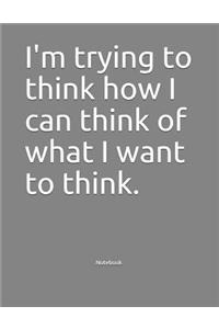 I'm trying to think how I can think of what I want to think. Notebook