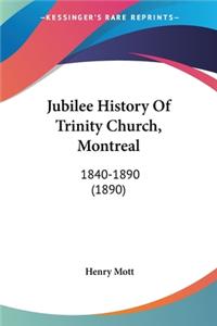 Jubilee History Of Trinity Church, Montreal: 1840-1890 (1890)