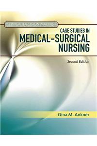 Clinical Decision Making: Case Studies in Medical-Surgical Nursing