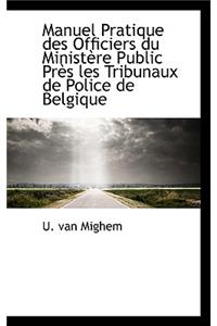 Manuel Pratique Des Officiers Du Minist Re Public PR?'S Les Tribunaux de Police de Belgique