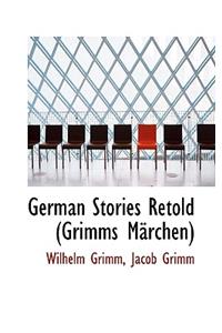 German Stories Retold Grimms Marchen
