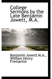 College Sermons by the Late Benjamin Jowett, M.A.