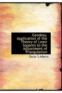 Geodesy. Application of the Theory of Least Squares to the Adjustment of Triangulation