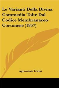 Varianti Della Divina Commedia Tolte Dal Codice Membranaceo Cortonese (1857)