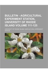 Bulletin - Agricultural Experiment Station, University of Rhode Island Volume 111-125