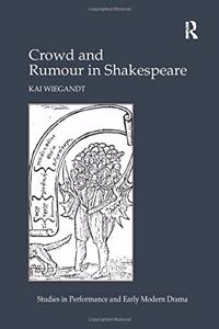 Crowd and Rumour in Shakespeare. by Kai Wiegandt