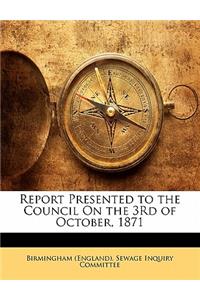 Report Presented to the Council on the 3rd of October, 1871