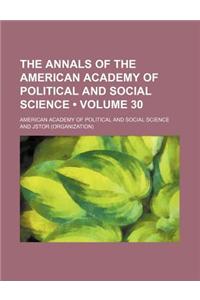 The Annals of the American Academy of Political and Social Science Volume 30